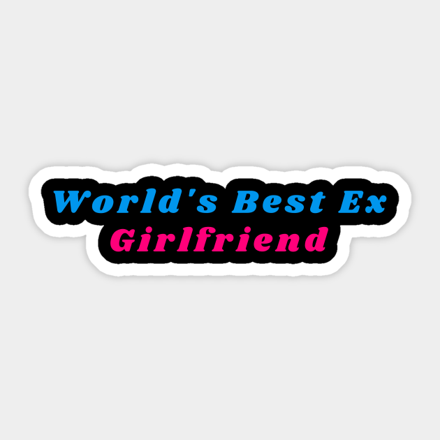 Worlds Best Ex Girlfriend Worlds Best Ex Girlfriend Sticker Teepublic 4773